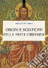 Origini e significati delle feste cristiane libro