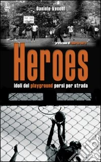 Heroes. Idoli del playground persi per strada