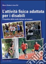 L'attività fisica adattata per disabili. Prospettive della realtà italiana ed europea libro