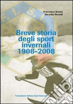 Breve storia degli sport invernali (1908-2008) libro