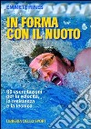 In forma con il nuoto. 60 esercitazioni per la velocità, la resistenza e la tecnica libro