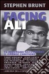 Facing Ali. 15 avversari raccontano il grande campione libro