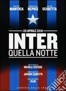 Inter. Quella notte. 20 aprile 2010, Matteo Mantica;Francesco  Repice;Pietro Scibetta, Libreria dello Sport