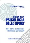 Guida alla psicologia dello sport 2011. Verso un approccio relazionale-ipertestuale libro