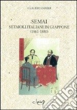 Semai. Setaioli italiani in Giappone (1861-1880) libro