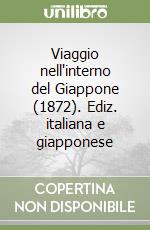 Viaggio nell'interno del Giappone (1872). Ediz. italiana e giapponese