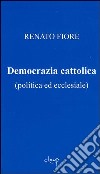 Democrazia cattolica (politica ed ecclesiale) libro