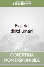 Figli dei diritti umani libro