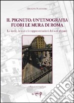 Il pigneto. Un'etnografia fuori le mura di Roma. Le storie, le voci e le rappresentazioni dei suoi abitanti libro