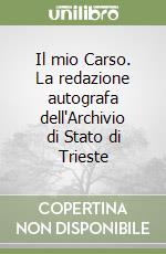 Il mio Carso. La redazione autografa dell'Archivio di Stato di Trieste libro