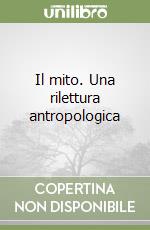 Il mito. Una rilettura antropologica