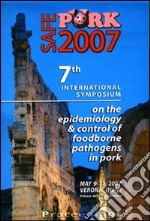 Safe pork 2007. 7th International symposium on the epidemiology & control of foodborne pathogens in pork (Verona, 9-11 May 2007) libro