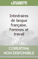 Intinéraires de langue française. Femmes et travail libro