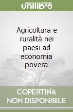 Agricoltura e ruralità nei paesi ad economia povera libro