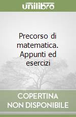 Precorso di matematica. Appunti ed esercizi
