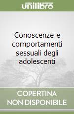 Conoscenze e comportamenti sessuali degli adolescenti libro