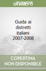 Guida ai distretti italiani 2007-2008 libro