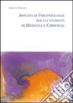 Appunti di fisiopatalogia per gli studenti di medicina e chirurgia libro