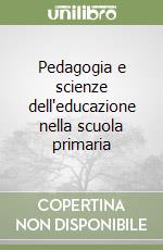 Pedagogia e scienze dell'educazione nella scuola primaria libro