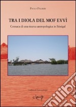 Tra i Diola del MofEvvì. Cronaca di una ricerca antropologica in Sénégal libro