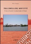 Tra i Diola del MofEvvì. Cronaca di una ricerca antropologica in Sénégal libro