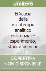 Efficacia della psicoterapia analitico esistenziale: esperimento, studi e ricerche libro