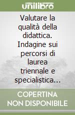 Valutare la qualità della didattica. Indagine sui percorsi di laurea triennale e specialistica della Facoltà di scienze della formazione libro