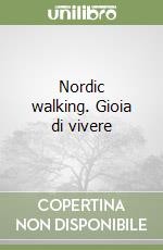 Nordic walking. Gioia di vivere libro