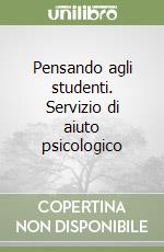 Pensando agli studenti. Servizio di aiuto psicologico libro