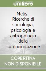 Metis. Ricerche di sociologia, psicologia e antropologia della comuninicazione libro