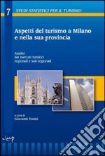 Aspetti del turismo a Milano e nalla sua provincia. Analisi dei mercati turistici regionali e sub-regionali libro