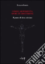 Corpo, movimento, sport in discussione. Il punto di vista cristiano libro