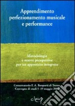 Apprendimento perfezionamento musicale e performance. Metodologie e nuove prospettive per un approccio integrato libro