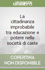 La cittadinanza improbabile tra educazione e potere nella società di caste libro