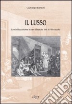 Il lusso. La civilizzazione in un dibattito del XVIII secolo libro