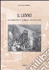 Il lusso. La civilizzazione in un dibattito del XVIII secolo libro di Barbini Giuseppe