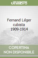 Fernand Léger cubista 1909-1914 libro