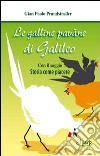 Le galline pavàne di Galileo. Con il saggio «Storia come piacere» libro