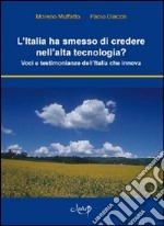 L'Italia ha smesso di credere nell'alta tecnologia? Voci e testimonianze dell'Italia che innova libro