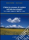 L'Italia ha smesso di credere nell'alta tecnologia? Voci e testimonianze dell'Italia che innova libro