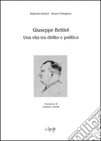 Giuseppe Bettiol. Una vita tra diritto e politica