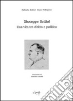 Giuseppe Bettiol. Una vita tra diritto e politica