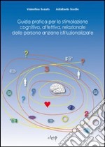 Guida pratica per la stimolazione cognitiva, affettiva, relazionale delle persone anziane istituzionalizzate libro