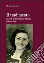 Il tradimento. La vita spericolata di Vanessa (1940-1948)