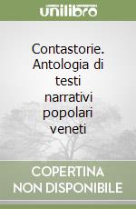 Contastorie. Antologia di testi narrativi popolari veneti libro