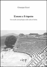 L'onore e il rispetto. Uno studio antropologico sulla mafia in Sicilia