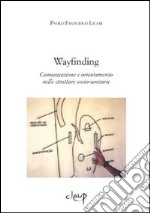 Way finding. Comunicazione e orientamento nelle strutture socio-sanitarie libro