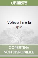 Volevo fare la spia libro