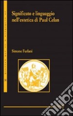 Significato e linguaggio nell'estetica di Paul Celan libro