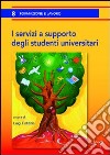 I servizi a supporto degli studenti universitari libro